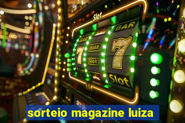 sorteio magazine luiza